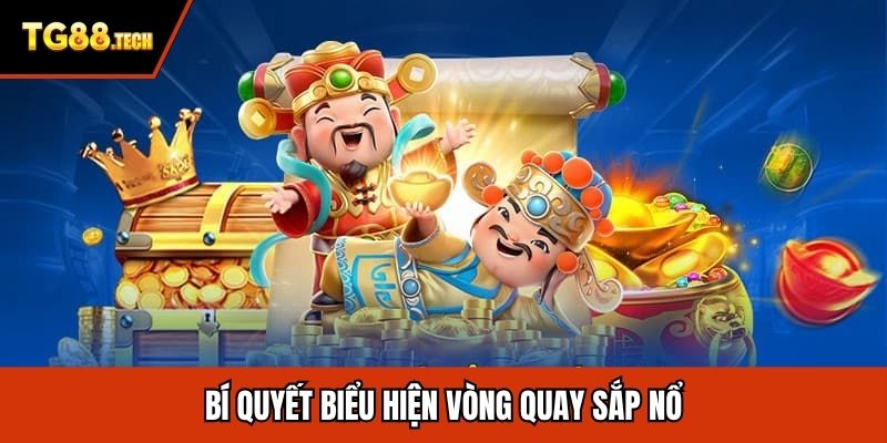 Bí quyết biểu hiện vòng quay sắp nổ