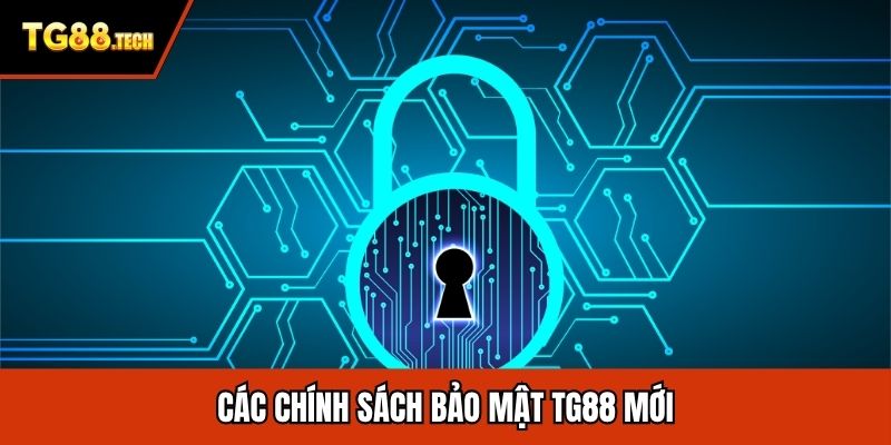Các chính sách bảo mật TG88 mới