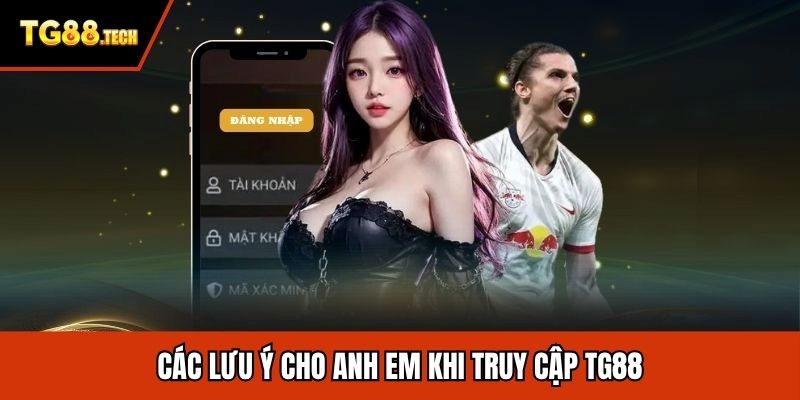 Các lưu ý cho anh em khi truy cập TG88