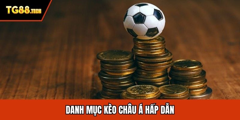 Danh mục kèo châu Á hấp dẫn