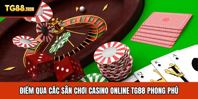 Điểm qua các sân chơi casino online TG88 phong phú