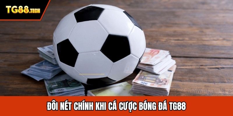 Đôi nét chính khi cá cược bóng đá TG88