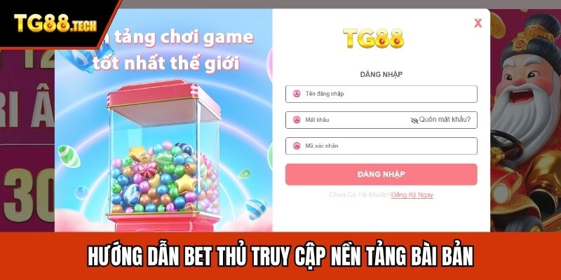 Hướng dẫn bet thủ truy cập nền tảng bài bản