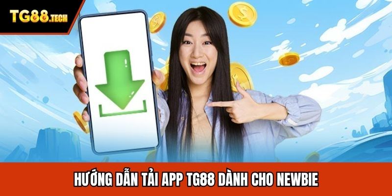 Hướng dẫn tải app TG88 dành cho newbie