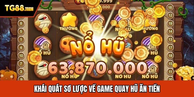 Khái quát sơ lược về game quay hũ ăn tiền