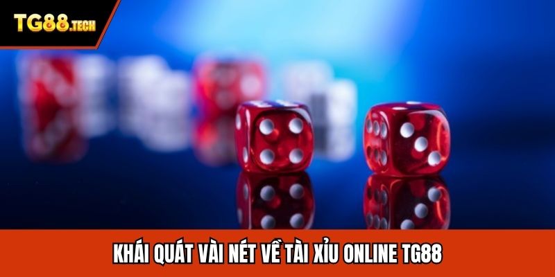 Khái quát vài nét về tài xỉu online TG88