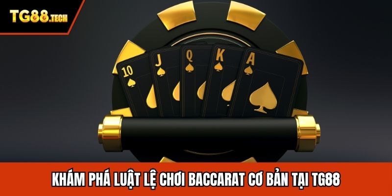Khám phá luật lệ chơi Baccarat cơ bản tại TG88