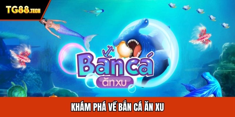 Khám phá về bắn cá ăn xu