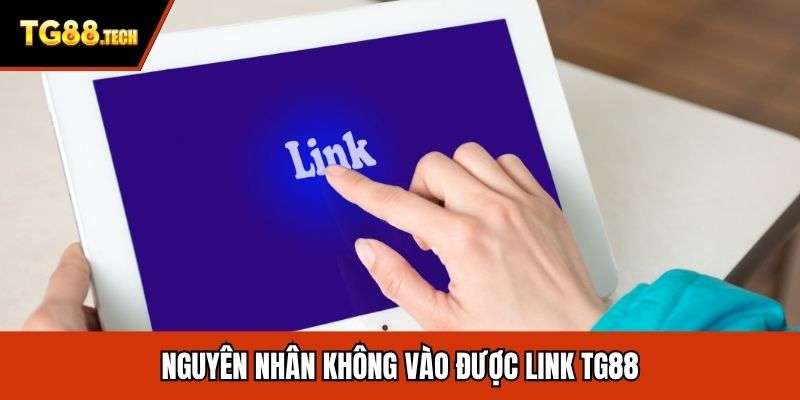 Nguyên nhân không vào được link TG88