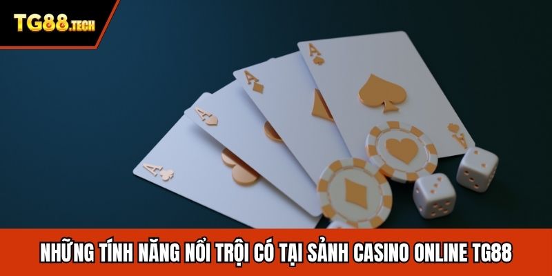 Những tính năng nổi trội có tại sảnh casino TG88