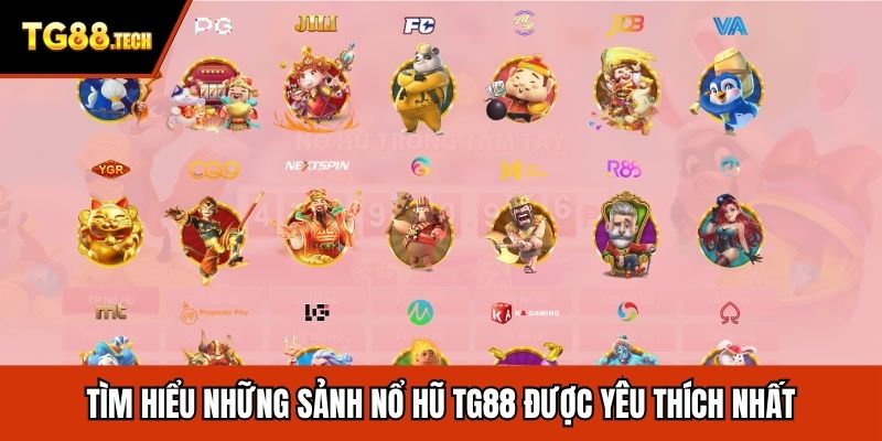 Tìm hiểu những sảnh nổ hũ TG88 được yêu thích nhất