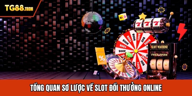 Tổng quan sơ lược về slot đổi thưởng online