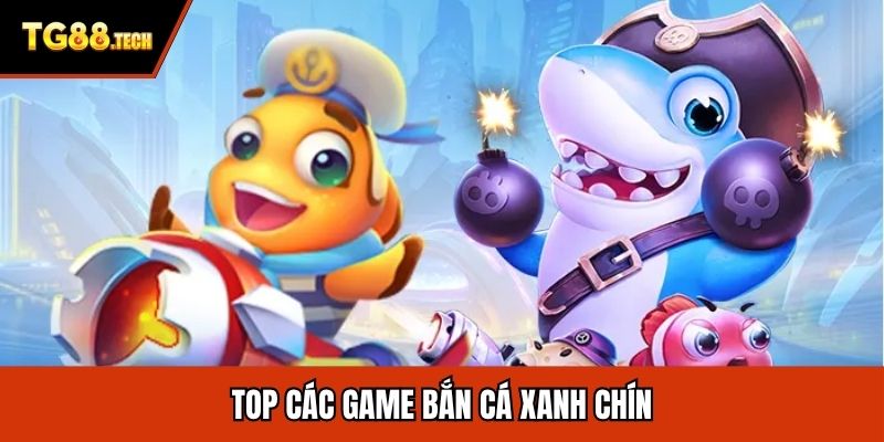 Top các game bắn cá xanh chín